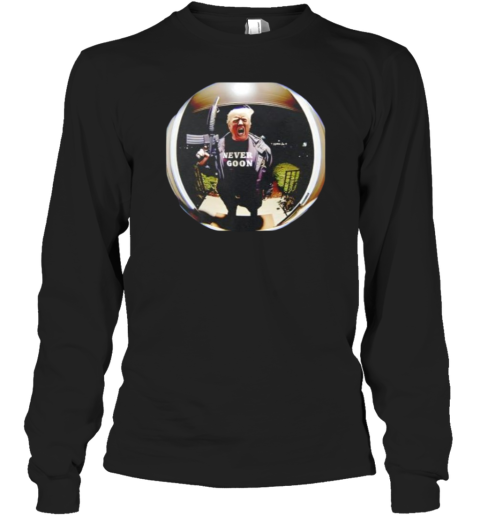 Donald Trump Never Goon Long Sleeve T Shirt
