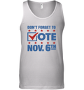Don039T Forget To Vote Nov 6Th Tank Top