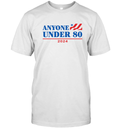 Anyone Under 80 2024 Election Funny Anti Biden T Shirt