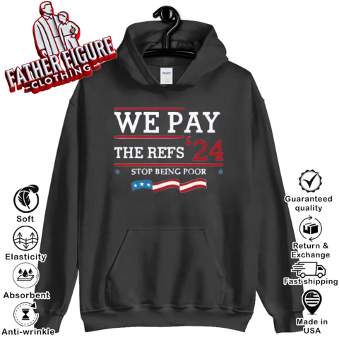 Chiefs We Pay The Refs 2024 Stop Being Poor Hoodie