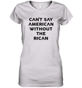 Can039T Say American Without The Rican Women039S V Neck T Shirt