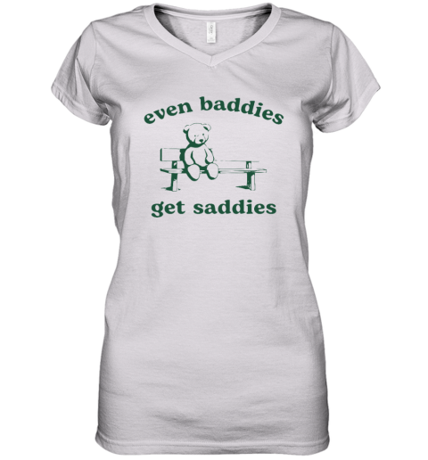 Even Baddies Get Saddies Women039S V Neck T Shirt