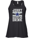 Dallas Cowboys Jerry Makes Me Drink Racerback Tank