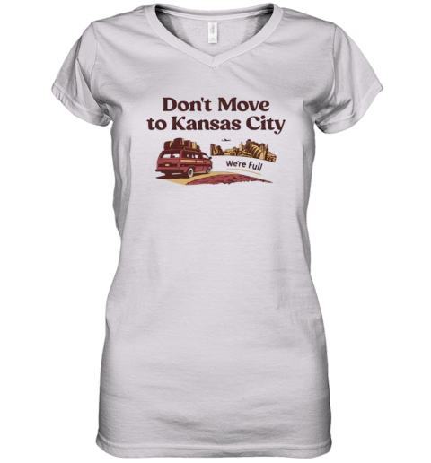 Don039T Move To Kansas City We039Re Full Women039S V Neck T Shirt