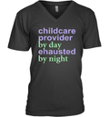 Childcare Provider By Day Exhausted By Night V Neck T Shirt