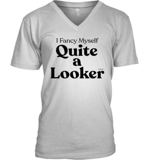 Connor I Fancy Myself Quite A Looker V Neck T Shirt
