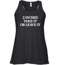 2 Inches Take It Or Leave It Racerback Tank
