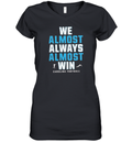 Carolina Panthers We Almost Always Almost Win Women039S V Neck T Shirt