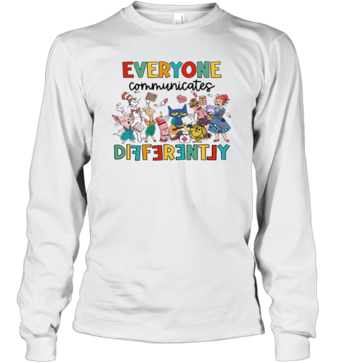 Everyone Communicates Differently Autism Awareness Long Sleeve T Shirt