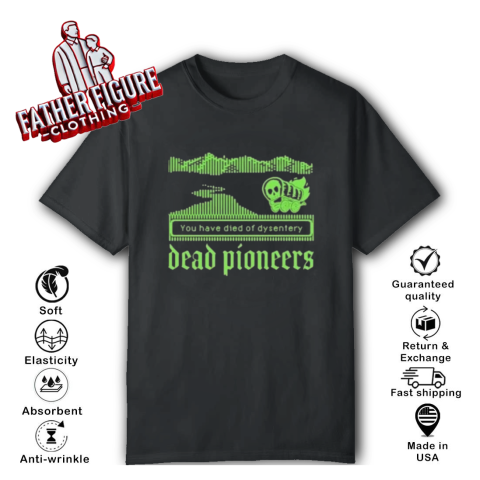 Dead Pioneers You Have Died Of Dysentery Oregon Trail T Shirt