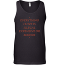 Everything I Love Is Illegal Expensive Or Blonde Tank Top