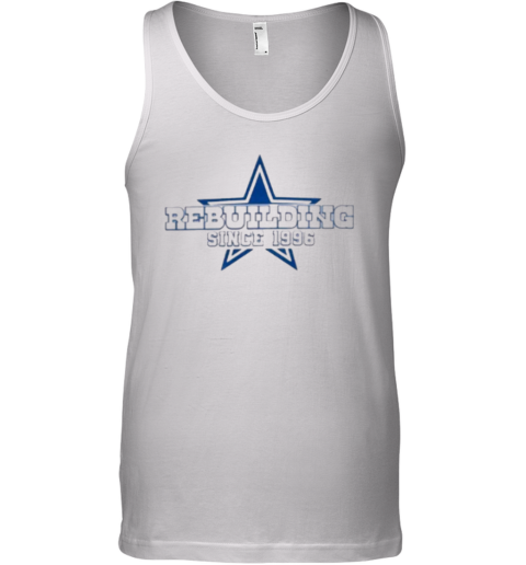 Dallas Cowboys Rebuilding Since 1996 Tank Top