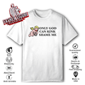 Cupid Only God Can Kink Shame Me T Shirt