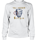 Donald Trump Shooting You Missed Bitch Long Sleeve T Shirt