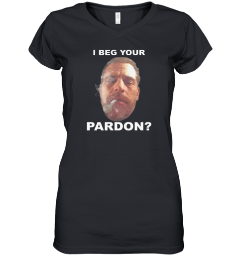 Biden Hunter I Beg Your Pardon Women039S V Neck T Shirt