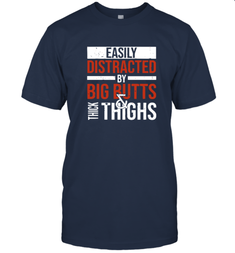 Easily Distracted By Big Butts Thick Thighs T Shirt