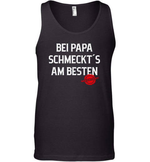 Bei Papa Schmeckt039S Am Besten Garantiert Tank Top