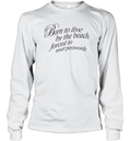 Born To Live By The Beach Forced To Reset Passwords Long Sleeve T Shirt