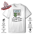Atm It Shouldn039T Take 1Hr To Make 25 Fucken Dollars T Shirt