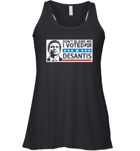 Dont Blame Me I Voted For Desantis Racerback Tank