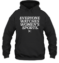 Everyone Watches Women039S Sports Hoodie