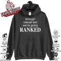 Enough Casual Sex We039Re Going Ranked Hoodie