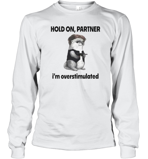 Connor Griffin Hold On Partner I039M Overstimulated Long Sleeve T Shirt