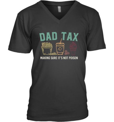 Dad Tax Making Sure It039S Not Poison V Neck T Shirt
