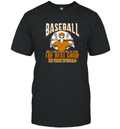 Baseball Is The Best Game In The World T Shirt