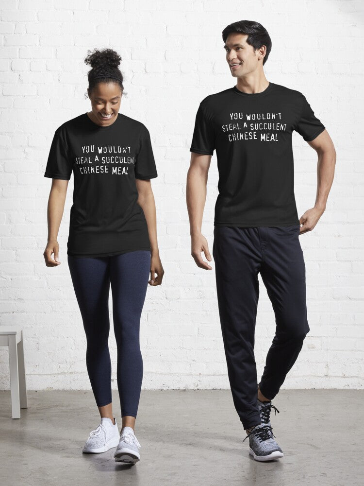 You Wouldn't Steal A Succulent Chinese Meal text only - Meme Active T-Shirt | Graphic T-Shirt for Unisex