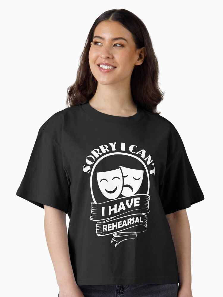 Sorry I Can t I Have Rehearsal Boxy T Shirt T Shirt High Search Demand Everyday Wear
