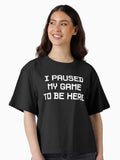 I Paused My Game To Be Here Boxy T Shirt T Shirt Viral TikTok Find Gift Ready