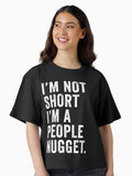 I m Not Short I m A People Nugget Boxy T Shirt T Shirt Comfort Fit Gift Ready