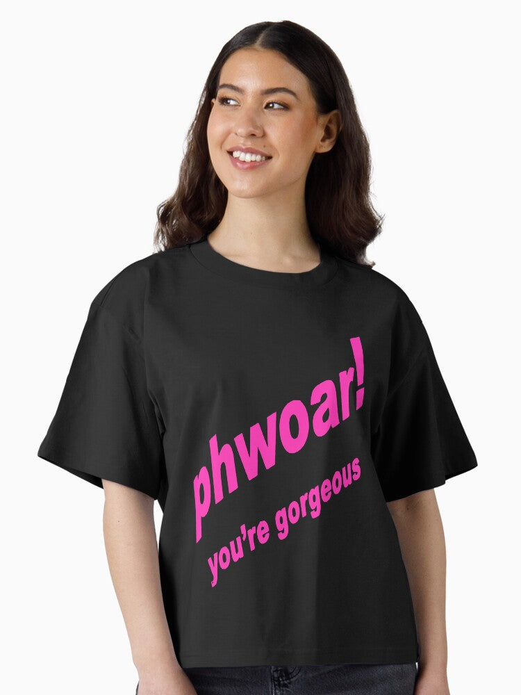 Phwoar You re Gorgeous Fun Text Boxy T Shirt T Shirt Streetwear Style Everyday Wear