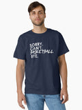 Sorry Can t Basketball Bye Classic T Shirt T Shirt Comfort Fit Hot Right Now