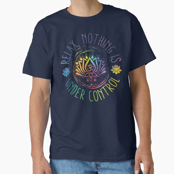 Buddha Quotes Relax Nothing Is Under Control Classic T-Shirt for Sale by growstore