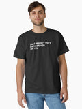 Data Analyst That Wasn't Very Data-Driven Of You Funny Data Classic T-Shirt | Graphic T-Shirt for Unisex