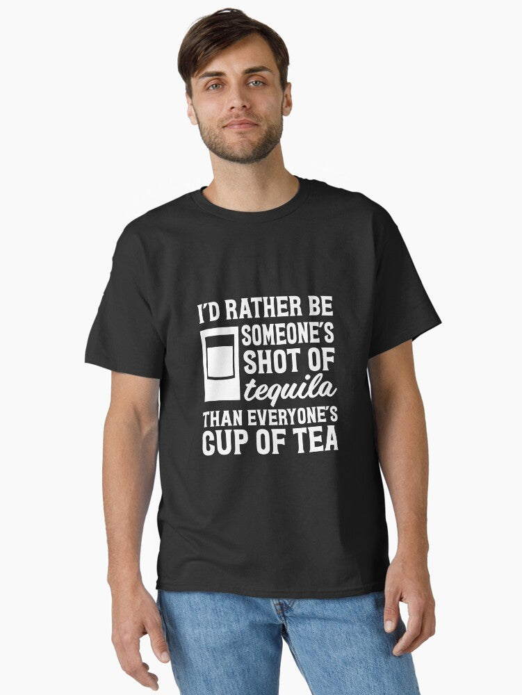 I d rather be someones shot of tequila than everyone s cup of tea Classic T Shirt T Shirt Viral US Style Hot Search US