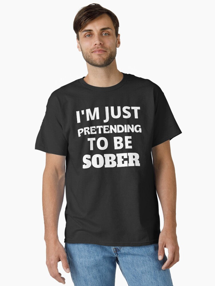 I'm Just Pretending To Be Sober Funny Drinking