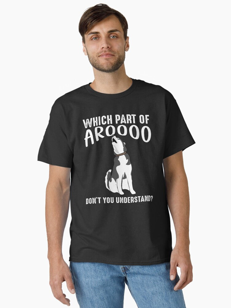Siberian Husky Dog Funny Which Part Of Arooo Don t You Understand Classic T Shirt T Shirt | Trending 2025 | Great Gif...