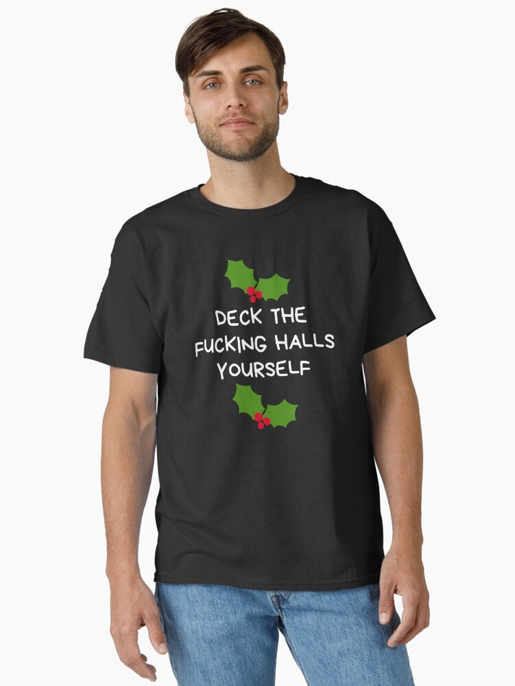 Christmas Humor. Rude, Offensive, Inappropriate Christmas Card. Deck The Fucking Halls Yourself Classic T-Shirt