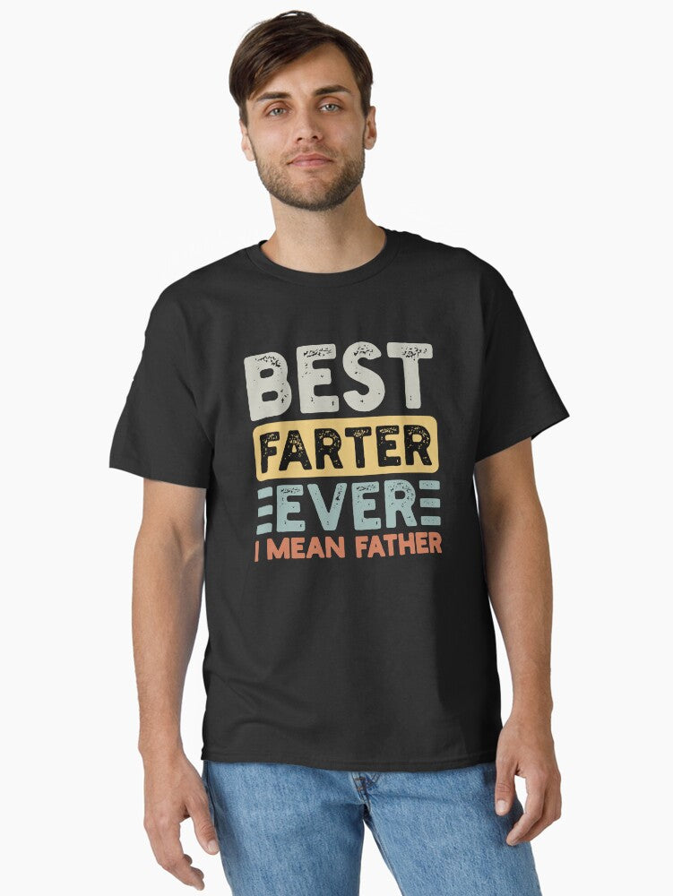 Best Farter Ever I Mean Father Father s Day Joke Classic T Shirt T Shirt | Best Seller Look | Fan Favorite