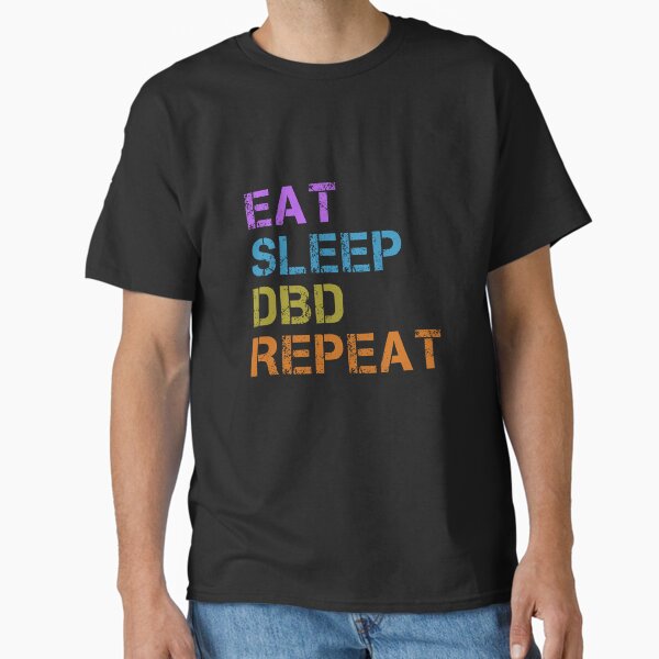 EAT SLEEP DBD REPEAT Classic T-Shirt for Sale by dibsdesign