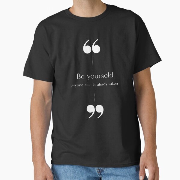 "Be yourself " Classic T-Shirt for Sale by Rana1993