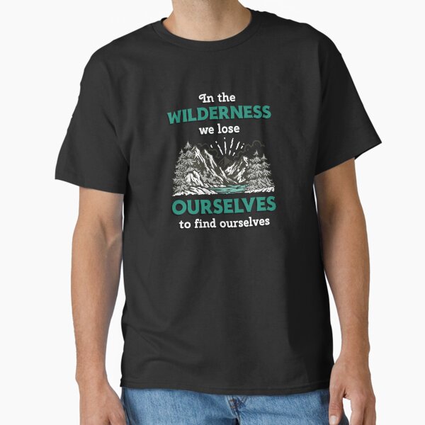 In the wilderness we lose ourselves to find ourselves - adventure Classic T-Shirt by MyMartengo