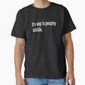"It's Way Too Peopley Outside " Classic T-Shirt for Sale by brandonv111