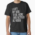 I Left My Dog to Be Here Funny Pet Lover Quote Classic T-Shirt for Sale by MotivaChic