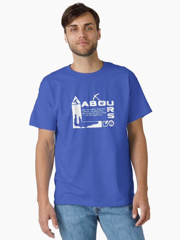 Labours are the lungs through which life breathes we celebrate with them on the labour day Classic T-Shirt | Premium Unisex T-Shirt, Trending Graphic Tee