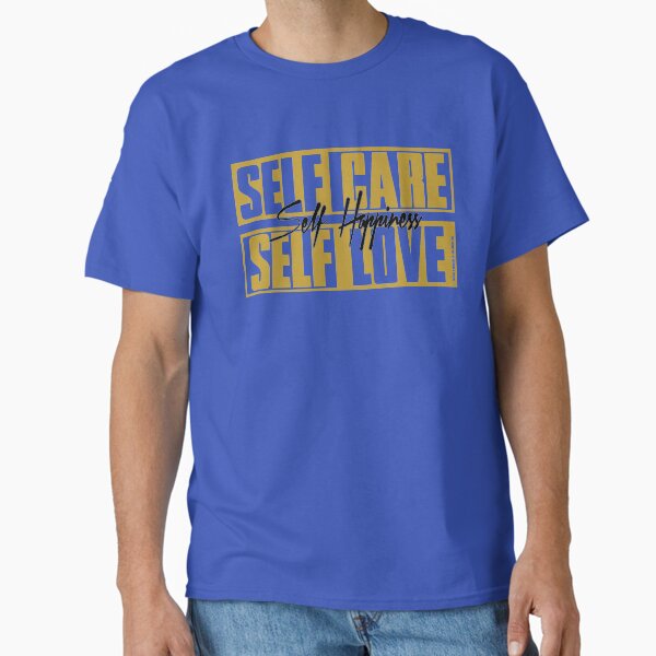 "Self Care Self Happiness Self Love" Classic T-Shirt for Sale by mwrobinsonjr