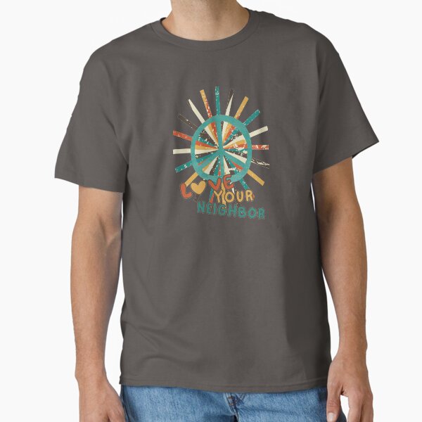 Love Your Neighbor Classic T-Shirt for Sale by BFentress